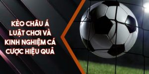 Kèo Châu Á - Luật Chơi Và Kinh Nghiệm Cá Cược Hiệu Quả